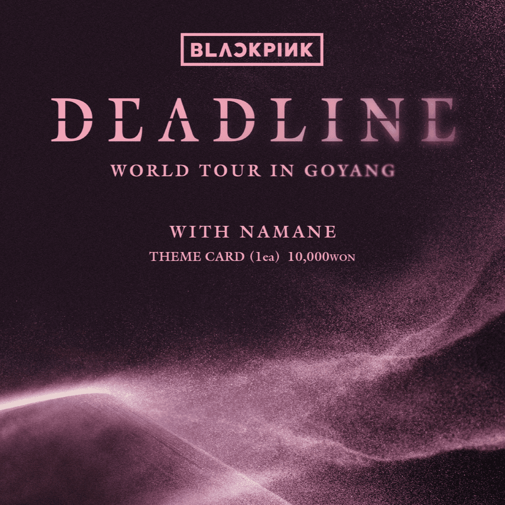 [06.27-07.10]“BLACKPINK WORLD TOUR 〈DEADLINE〉 IN GOYANG” 스페셜 테마 카드 출시! ✨