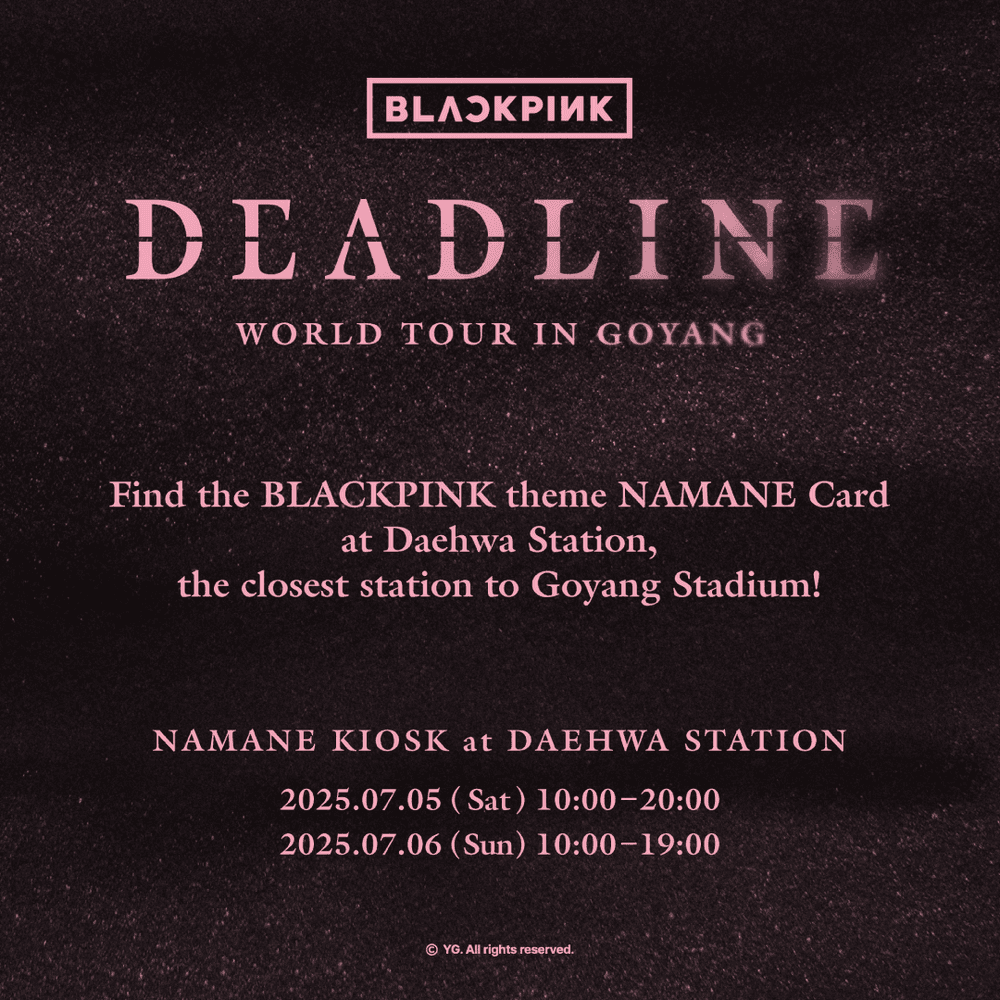 [07/05~07/06]Get cashback on the BLACKPINK [DEADLINE] Goyang concert official MD booth with your first purchase using the NAMANE Card!